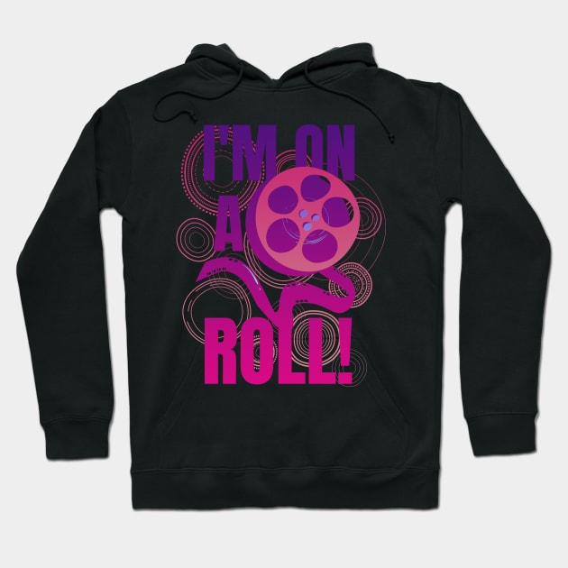 I Am On A Roll Film Pun Motivational Quote Hoodie by aaallsmiles